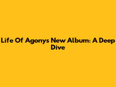 Life Of Agony's New Album: A Deep Dive