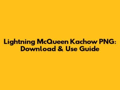 Lightning McQueen Kachow PNG: Download & Use Guide