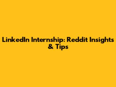 LinkedIn Internship: Reddit Insights & Tips