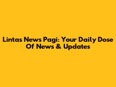Lintas News Pagi: Your Daily Dose Of News & Updates
