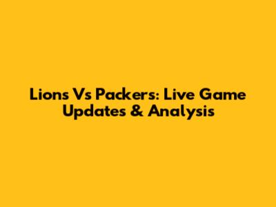 Lions Vs Packers: Live Game Updates & Analysis