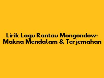 Lirik Lagu Rantau Mongondow: Makna Mendalam & Terjemahan