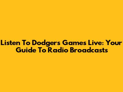 Listen To Dodgers Games Live: Your Guide To Radio Broadcasts