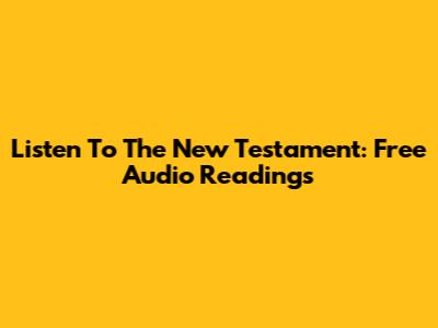 Listen To The New Testament: Free Audio Readings