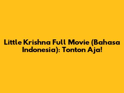 Little Krishna Full Movie (Bahasa Indonesia): Tonton Aja!