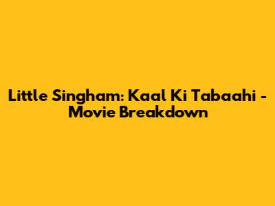 Little Singham: Kaal Ki Tabaahi - Movie Breakdown