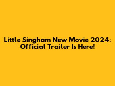 Little Singham New Movie 2024: Official Trailer Is Here!