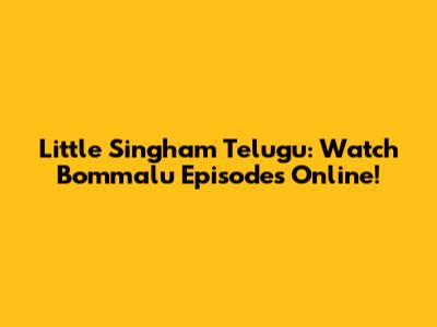 Little Singham Telugu: Watch Bommalu Episodes Online!