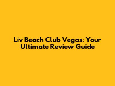 Liv Beach Club Vegas: Your Ultimate Review Guide