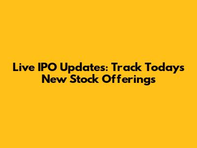 Live IPO Updates: Track Today's New Stock Offerings