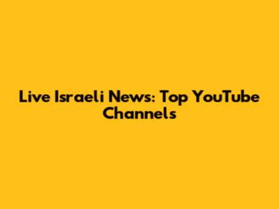 Live Israeli News: Top YouTube Channels