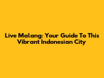 Live Malang: Your Guide To This Vibrant Indonesian City