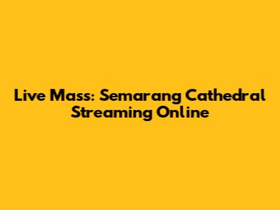 Live Mass: Semarang Cathedral Streaming Online