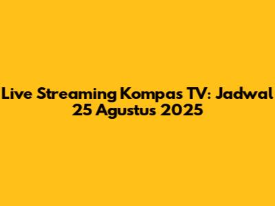 Live Streaming Kompas TV: Jadwal 25 Agustus 2025