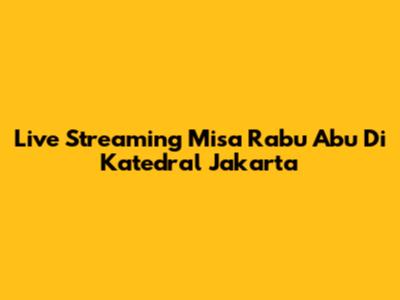 Live Streaming Misa Rabu Abu Di Katedral Jakarta