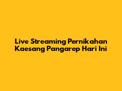 Live Streaming Pernikahan Kaesang Pangarep Hari Ini