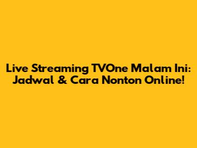 Live Streaming TVOne Malam Ini: Jadwal & Cara Nonton Online!