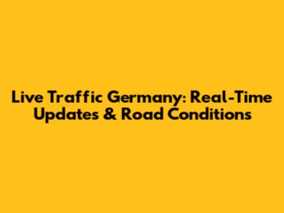 Live Traffic Germany: Real-Time Updates & Road Conditions