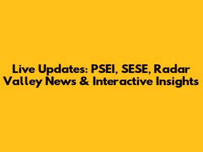 Live Updates: PSEI, SESE, Radar Valley News & Interactive Insights