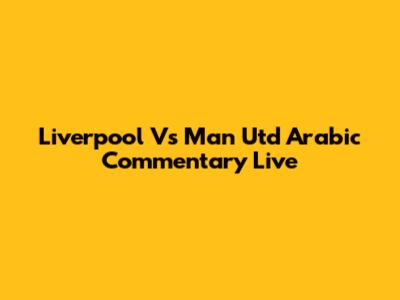 Liverpool Vs Man Utd Arabic Commentary Live