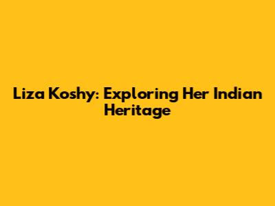 Liza Koshy: Exploring Her Indian Heritage