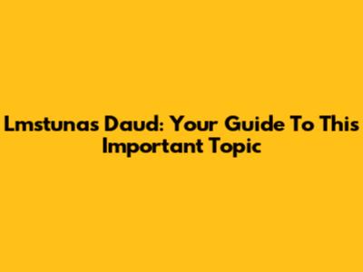Lmstunas Daud: Your Guide To This Important Topic