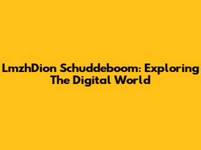 LmzhDion Schuddeboom: Exploring The Digital World