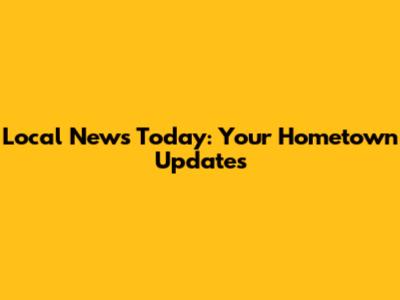 Local News Today: Your Hometown Updates