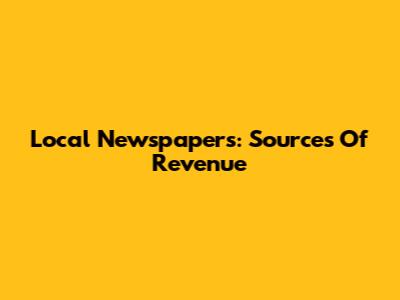 Local Newspapers: Sources Of Revenue