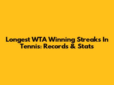 Longest WTA Winning Streaks In Tennis: Records & Stats