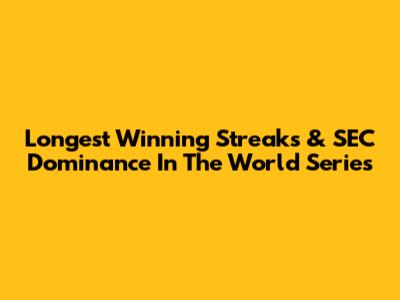 Longest Winning Streaks & SEC Dominance In The World Series