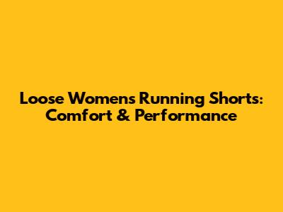 Loose Women's Running Shorts: Comfort & Performance