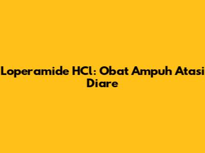 Loperamide HCl: Obat Ampuh Atasi Diare