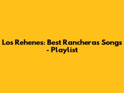 Los Rehenes: Best Rancheras Songs - Playlist
