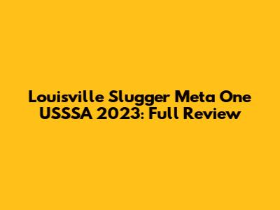 Louisville Slugger Meta One USSSA 2023: Full Review
