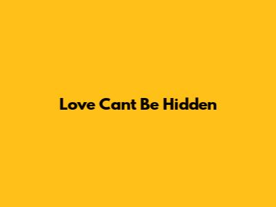 Love Can't Be Hidden