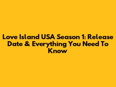 Love Island USA Season 1: Release Date & Everything You Need To Know