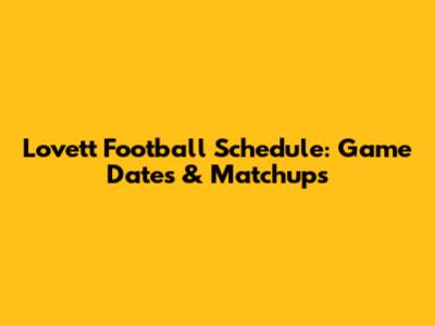 Lovett Football Schedule: Game Dates & Matchups
