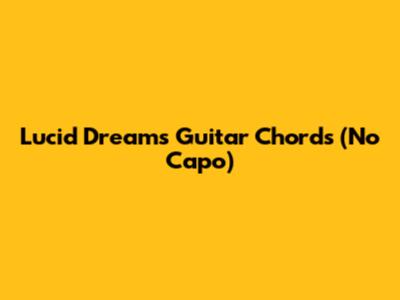 Lucid Dreams Guitar Chords (No Capo)