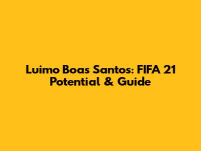 Luimo Boas Santos: FIFA 21 Potential & Guide