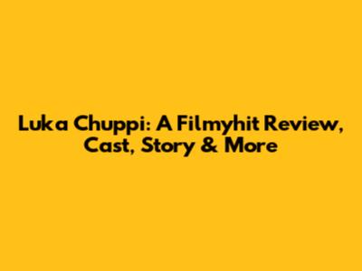Luka Chuppi: A Filmyhit Review, Cast, Story & More