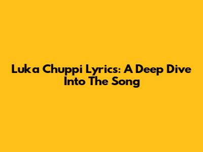 Luka Chuppi Lyrics: A Deep Dive Into The Song