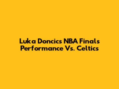 Luka Doncic's NBA Finals Performance Vs. Celtics