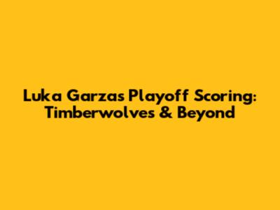 Luka Garza's Playoff Scoring: Timberwolves & Beyond