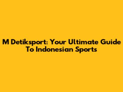 M Detiksport: Your Ultimate Guide To Indonesian Sports