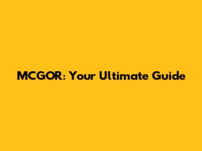 MCGOR: Your Ultimate Guide