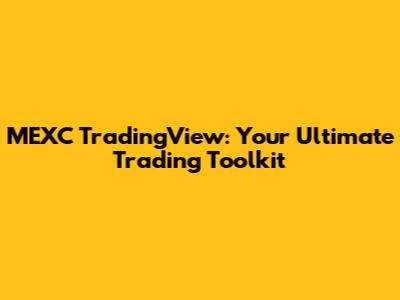 MEXC TradingView: Your Ultimate Trading Toolkit