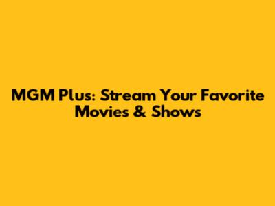 MGM Plus: Stream Your Favorite Movies & Shows