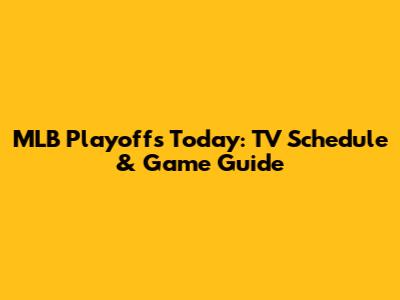 MLB Playoffs Today: TV Schedule & Game Guide