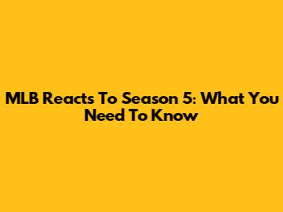 MLB Reacts To Season 5: What You Need To Know